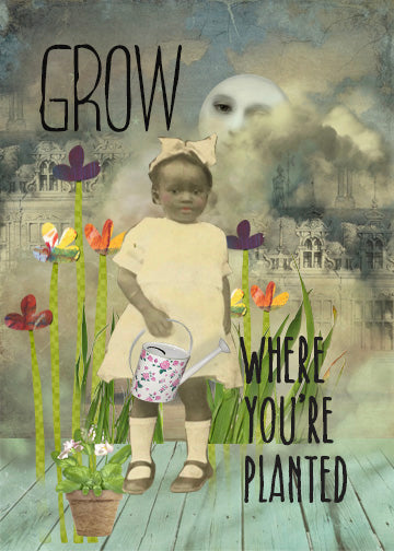 Grow Where You're Planted